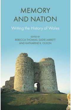 Poza produsului Memory and Nation: Writing the History of Wales - Rebecca Thomas