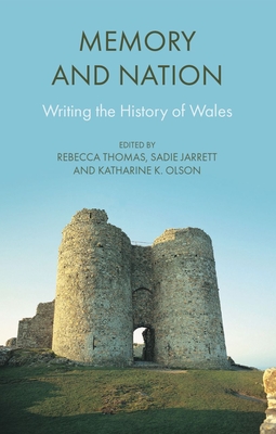 Memory and Nation: Writing the History of Wales - Rebecca Thomas