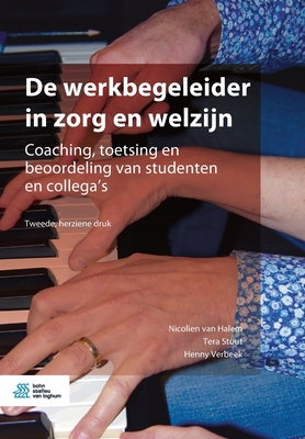de Werkbegeleider in Zorg En Welzijn: Coaching, Toetsing En Beoordeling Van Studenten En Collega's - Nicolien Van Halem