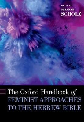 The Oxford Handbook of Feminist Approaches to the Hebrew Bible - Susanne Scholz