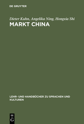 Markt China: Grundwissen Zur Erfolgreichen Marktöffnung - Dieter Kuhn