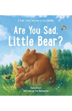 Coperta cărții 'Are You Sad, Little Bear?: A Book about Learning to Say Goodbye - Rachel Rivett'