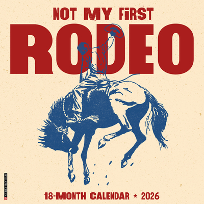 Not My First Rodeo 12 X 12 Wall Calendar - 