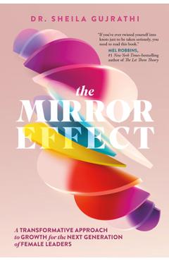 Coperta cărții 'The Mirror Effect: A Transformative Approach to Growth for the Next Generation of Female Leaders - Sheila Gujrathi'
