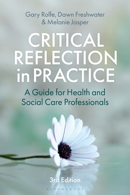 Critical Reflection in Practice: A Guide for Health and Social Care Professionals - Gary Rolfe