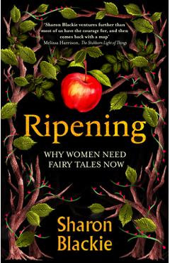 Coperta cărții 'Ripening: Why Women Need Fairytales Now - Sharon Blackie'