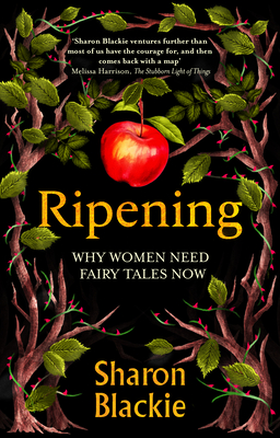 Coperta cărții 'Ripening: Why Women Need Fairytales Now - Sharon Blackie'