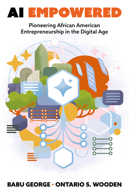 AI Empowered: Pioneering African American Entrepreneurship in the Digital Age - Babu George