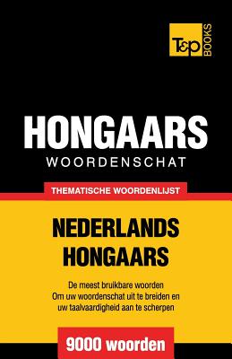 Thematische woordenschat Nederlands-Hongaars - 9000 woorden - Andrey Taranov