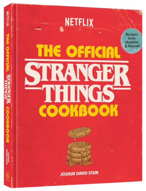 The Official Stranger Things Cookbook: Recipes from Hawkins and Beyond - Joshua David Stein