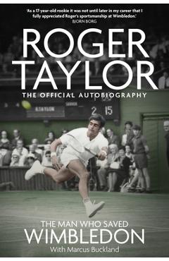 Poza produsului The Man Who Saved Wimbledon: Roger Taylor's Official Biography - Marcus Buckland