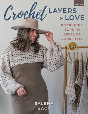 Coperta cărții 'Crochet Layers to Love: 8 Versatile Tops to Level Up Your Style - Salena Baca'