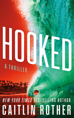 Hooked: A Thriller - Caitlin Rother
