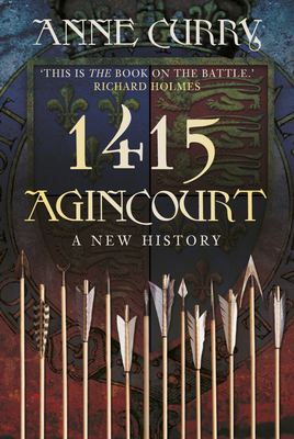 1415 Agincourt: A New History - Anne Curry