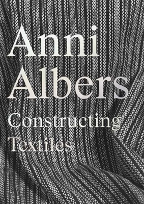 Coperta cărții 'Anni Albers: Constructing Textiles - Brenda Danilowitz'
