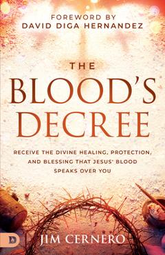 Coperta cărții 'The Blood's Decree: Receive the Divine Healing, Protection, and Blessing That Jesus' Blood Speaks Over You - Jim Cernero'