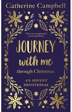 Journey with Me Through Christmas: An Advent Devotional - Catherine Campbell