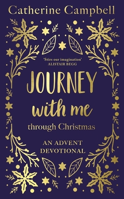 Journey with Me Through Christmas: An Advent Devotional - Catherine Campbell