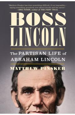 Coperta cărții 'Boss Lincoln: The Partisan Life of Abraham Lincoln - Matthew Pinsker'