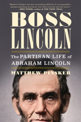 Coperta cărții 'Boss Lincoln: The Partisan Life of Abraham Lincoln - Matthew Pinsker'