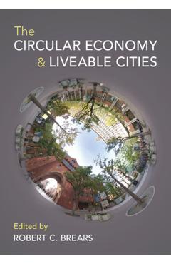 Poza produsului The Circular Economy and Liveable Cities - Robert C. Brears