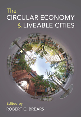 The Circular Economy and Liveable Cities - Robert C. Brears