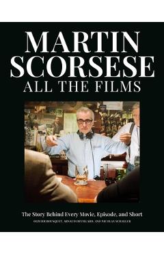 Coperta cărții 'Martin Scorsese All the Films: The Story Behind Every Movie, Episode, and Short - Olivier Bousquet'