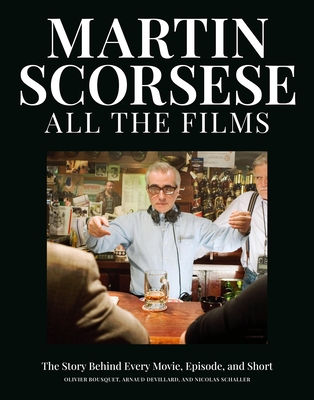 Coperta cărții 'Martin Scorsese All the Films: The Story Behind Every Movie, Episode, and Short - Olivier Bousquet'