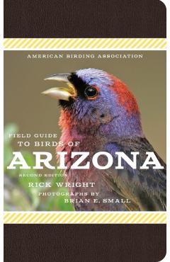 American Birding Association Field Guide to Birds of Arizona: Second Edition - Rick Wright