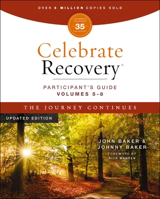 Celebrate Recovery Volumes 5-8 Participant's Guide Updated Edition, the Journey Continues: A Program for Implementing a Christ-Centered Recovery Minis - John Baker