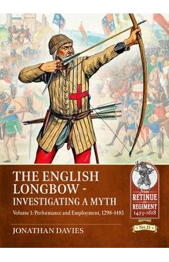 Coperta cărții 'The English Longbow - Investigating a Myth: Volume 1: Performance and Employment 1298-1485 - Jonathan Davies'