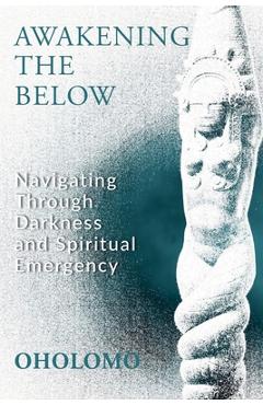 Coperta cărții 'Awakening the Below: Navigating through Darkness and Spiritual Emergency -'