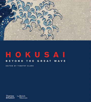 Hokusai: Beyond the Great Wave - Timothy Clark