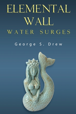 Elemental Wall: Water Surges - George S. Drew