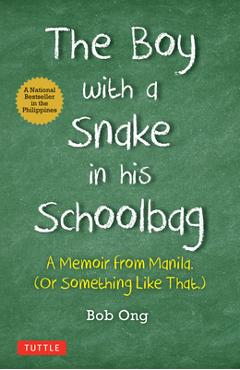 Coperta cărții 'The Boy with a Snake in His Schoolbag: A Memoir from Manila (or Something Like That) - Bob Ong'