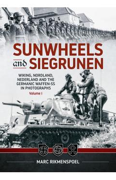 Coperta cărții 'Sunwheels & Siegrunen Volume 1: Wiking, Nordland, Nederland and the Germanic Waffen-SS in Photographs - Marc Rikmenspoel'