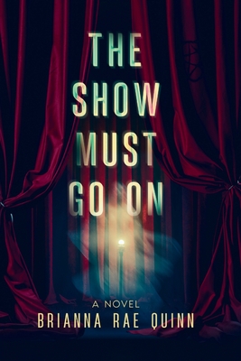 The Show Must Go On - Brianna Rae Quinn