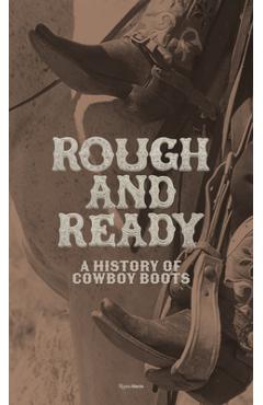 Coperta cărții 'Rough and Ready: A History of Cowboy Boots - Elizabeth Semmelhack'