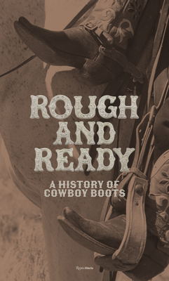 Coperta cărții 'Rough and Ready: A History of Cowboy Boots - Elizabeth Semmelhack'