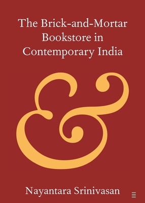 Coperta cărții 'The Brick-and-Mortar Bookstore in Contemporary India - Nayantara Srinivasan'