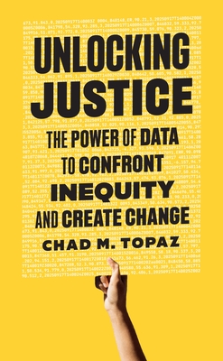 Coperta cărții 'Unlocking Justice: The Power of Data to Confront Inequity and Create Change - Chad M. Topaz'