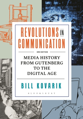Revolutions in Communication: Media History from Gutenberg to the Digital Age - Bill Kovarik