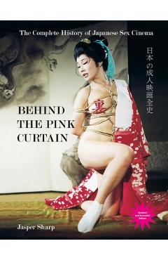 Poza produsului Behind the Pink Curtain: The Complete History of Japanese Sex Cinema - Jasper Sharp