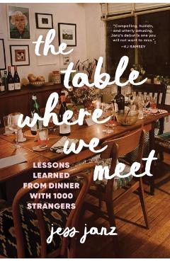 Coperta cărții 'The Table Where We Meet: Lessons Learned from Dinner with 1000 Strangers - Jess Janz'