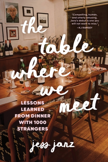 Coperta cărții 'The Table Where We Meet: Lessons Learned from Dinner with 1000 Strangers - Jess Janz'