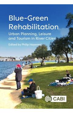 Poza produsului Blue-Green Rehabilitation: Urban Planning, Leisure and Tourism in River Cities - Philip Hayward
