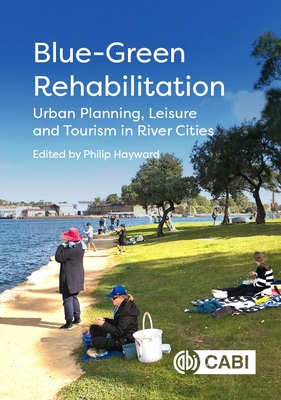 Blue-Green Rehabilitation: Urban Planning, Leisure and Tourism in River Cities - Philip Hayward