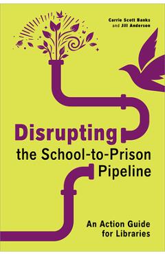 Coperta cărții 'Disrupting the School-To-Prison Pipeline: An Action Guide for Libraries - Carrie Scott Banks'
