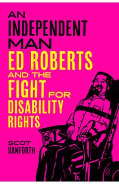Poza produsului An Independent Man: Ed Roberts and the Fight for Disability Rights - Scot Danforth
