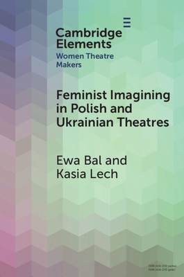 Feminist Imagining in Polish and Ukrainian Theatres - Ewa Bal